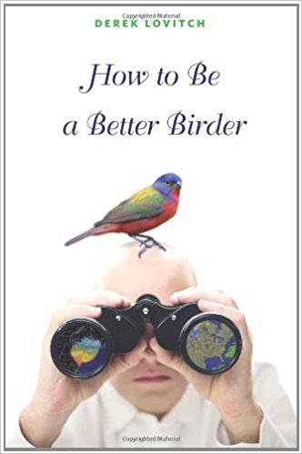 How To Be A Better Birder by Derek Lovitch