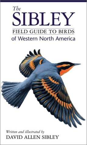 The Sibley Field Guide to Bird of Western North America by David Allen Sibley