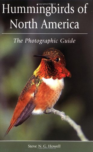 Hummingbirds of North America (The Photographic Guide) by Steve N. G. Howell